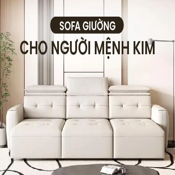 Sofa giường cho người mệnh Kim: Màu sắc, chất liệu, kiểu dáng thu hút tài lộc